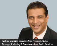 Raj Subramaniam, Executive Vice President, Global Strategy, Marketing & Communications, FedEx Servic